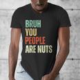 Bruh You People Are Nuts Introvert Saying Mean Men's V-Neck T-Shirt Bruh You People Are Nuts Introvert Saying Mean Men's V-Neck T-Shirt