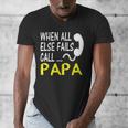 Call Papa When All Else Fails For Dad Husband Men's V-Neck T-Shirt Call Papa When All Else Fails For Dad Husband Men's V-Neck T-Shirt