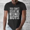 You Can't Scare Me I Have Two Boys Sons Mom Dad Men's V-Neck T-Shirt