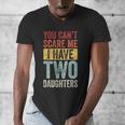 You Can't Scare Me I Have Two Daughters Dad Father Men's V-Neck T-Shirt