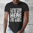 Cool Introvert Just Pretends I'm Not Heres Men's V-Neck T-Shirt Cool Introvert Just Pretends I'm Not Heres Men's V-Neck T-Shirt