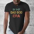 In My Dad BOD Era Dad BOD Retro Vintage Father's Day Men's V-Neck T-Shirt In My Dad BOD Era Dad BOD Retro Vintage Father's Day Men's V-Neck T-Shirt