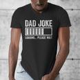 Dad Joke Loading Please Wait Shirt Men Fathers Day Men's V-Neck T-Shirt