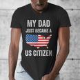 My Dad Just Became A US Citizen Proud New American Citizen Men's V-Neck T-Shirt