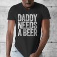 Daddy Needs A Beer Shirt Men Drinking Dad Fathers Day Men's V-Neck T-Shirt Daddy Needs A Beer Shirt Men Drinking Dad Fathers Day Men's V-Neck T-Shirt