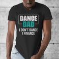 Dance Dad I Don't Dance I Finance Dad Saying Dancer Men's V-Neck T-Shirt