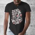 Dead Inside But Its Valentines DayShirt For Introverts Men's V-Neck T-Shirt Dead Inside But Its Valentines DayShirt For Introverts Men's V-Neck T-Shirt