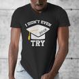 I Didn't Even Try 2018 Senior Graduation Shirt Men's V-Neck T-Shirt