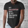 My Dog Is My Favorite Child Replaced Daughter Mom Dad Men's V-Neck T-Shirt