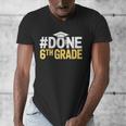 Done 6th Grade Graduation Sixth Grade 6th Graders Men's V-Neck T-Shirt