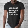 You Don’t Know Me Keep It That Way Sarcastic Introvert Meme Men's V-Neck T-Shirt You Don’t Know Me Keep It That Way Sarcastic Introvert Meme Men's V-Neck T-Shirt