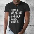 Don't Make Me Use My Daddy Voice Dad Vintage Retro Men's V-Neck T-Shirt
