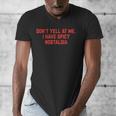 Don't Yell At Me I Have Spicy Nostalgia Men's V-Neck T-Shirt