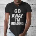 Go Away I'm Reading Book Lover Bookworm Introvert Sarcastic Men's V-Neck T-Shirt Go Away I'm Reading Book Lover Bookworm Introvert Sarcastic Men's V-Neck T-Shirt