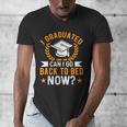 I Graduated Can I Go Back To Bed Now Graduation Men's V-Neck T-Shirt
