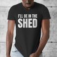 I'Ll Be In The Shed For Dad Men's V-Neck T-Shirt