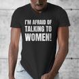 I'm Afraid Of Talking To Women Introvert Pick Up Line Men's V-Neck T-Shirt I'm Afraid Of Talking To Women Introvert Pick Up Line Men's V-Neck T-Shirt