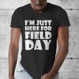I'm Just Here For Field Day For Graduation 2018 T-Shirt Men's V-Neck T-Shirt