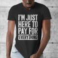 I'm Just Here To Pay For Everything Shirt Mom Dad Men's V-Neck T-Shirt