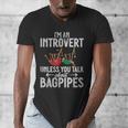 Im An Introvert Unless You Talk About Bagpipes Bagpiper Men's V-Neck T-Shirt