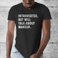 Introverted But Will Talk About Makeup Vlogger Blogger Vlog Men's V-Neck T-Shirt Introverted But Will Talk About Makeup Vlogger Blogger Vlog Men's V-Neck T-Shirt