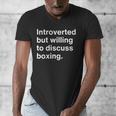Introverted But Willing To Discuss Boxing Introverts Men's V-Neck T-Shirt Introverted But Willing To Discuss Boxing Introverts Men's V-Neck T-Shirt