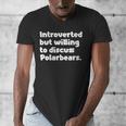 Introverted But Willing To Discuss Polarbears Introvert Say Men's V-Neck T-Shirt Introverted But Willing To Discuss Polarbears Introvert Say Men's V-Neck T-Shirt