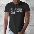 It’s a Beautiful Day To Leave Me Alone Introvert Gift Men's V-Neck T-Shirt It’s a Beautiful Day To Leave Me Alone Introvert Gift Men's V-Neck T-Shirt