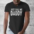 Just Call Me Daddy Shirt Dad Men Fathers Day Men's V-Neck T-Shirt Just Call Me Daddy Shirt Dad Men Fathers Day Men's V-Neck T-Shirt