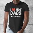 I Love Hot Dads With Beards I Heart Hot Dads Shirt Men's V-Neck T-Shirt