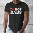 I Love Hot Dads Men's V-Neck T-Shirt I Love Hot Dads Men's V-Neck T-Shirt