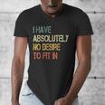 I Have No Desire To Fit In Shy Introvert Sarcasm AntiSocial Men's V-Neck T-Shirt I Have No Desire To Fit In Shy Introvert Sarcasm AntiSocial Men's V-Neck T-Shirt