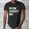 How About No Introvert Not So Social Men's V-Neck T-Shirt How About No Introvert Not So Social Men's V-Neck T-Shirt