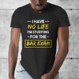 I Have No Life I'm Studying For The Bar Exam Law Graduation Men's V-Neck T-Shirt
