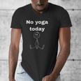 No Yoga Today Quote Introvert Relax Day Vibes Men's V-Neck T-Shirt