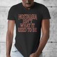 Nostalgia Isn't What It Used To Be Retro 70s 80s Nostalgic Men's V-Neck T-Shirt