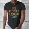 I Have Peopled Enough Today Introvert Men's V-Neck T-Shirt I Have Peopled Enough Today Introvert Men's V-Neck T-Shirt