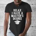 Relax I Have a Master's Degree Graduation Men's V-Neck T-Shirt