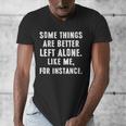 Sarcastic Humor Introverts Some Things Are Better Left Alone Men's V-Neck T-Shirt Sarcastic Humor Introverts Some Things Are Better Left Alone Men's V-Neck T-Shirt
