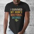 i Survived My Moms Doctoral Degree Doctorate Graduation Men's V-Neck T-Shirt