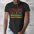 i Tell Dad Jokes Periodically But When I'm In My Elements Men's V-Neck T-Shirt