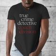 True Crime Detective Couch Division Fun Crime Fan Introverts Men's V-Neck T-Shirt True Crime Detective Couch Division Fun Crime Fan Introverts Men's V-Neck T-Shirt