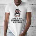 Born To Read Books Forced To Read Emails Messy Bun Reading Men's V-Neck T-Shirt Born To Read Books Forced To Read Emails Messy Bun Reading Men's V-Neck T-Shirt