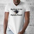 My Brain Is Full Diploma Please Graduation Idea For Her Him Men's V-Neck T-Shirt