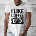 I Like Coffee & May Be 3 People Coffee Lover Introvert Men's V-Neck T-Shirt I Like Coffee & May Be 3 People Coffee Lover Introvert Men's V-Neck T-Shirt