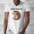 Don't Hug Me Porcupine Or Hedgehog Introvert Men's V-Neck T-Shirt Don't Hug Me Porcupine Or Hedgehog Introvert Men's V-Neck T-Shirt