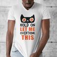 Hold On Let Me Overthink This Anxiety Introvert Overthinking Men's V-Neck T-Shirt