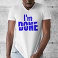 I'm Done Sarcastic Introvert Introversion Men's V-Neck T-Shirt I'm Done Sarcastic Introvert Introversion Men's V-Neck T-Shirt