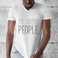 I'm Just Here To Avoid People Saying Sarcasm Introvert Men's V-Neck T-Shirt