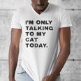 I'm Only Talking To My Cat Today Introvert Chalk For Men Women Men's V-Neck T-Shirt I'm Only Talking To My Cat Today Introvert Chalk For Men Women Men's V-Neck T-Shirt